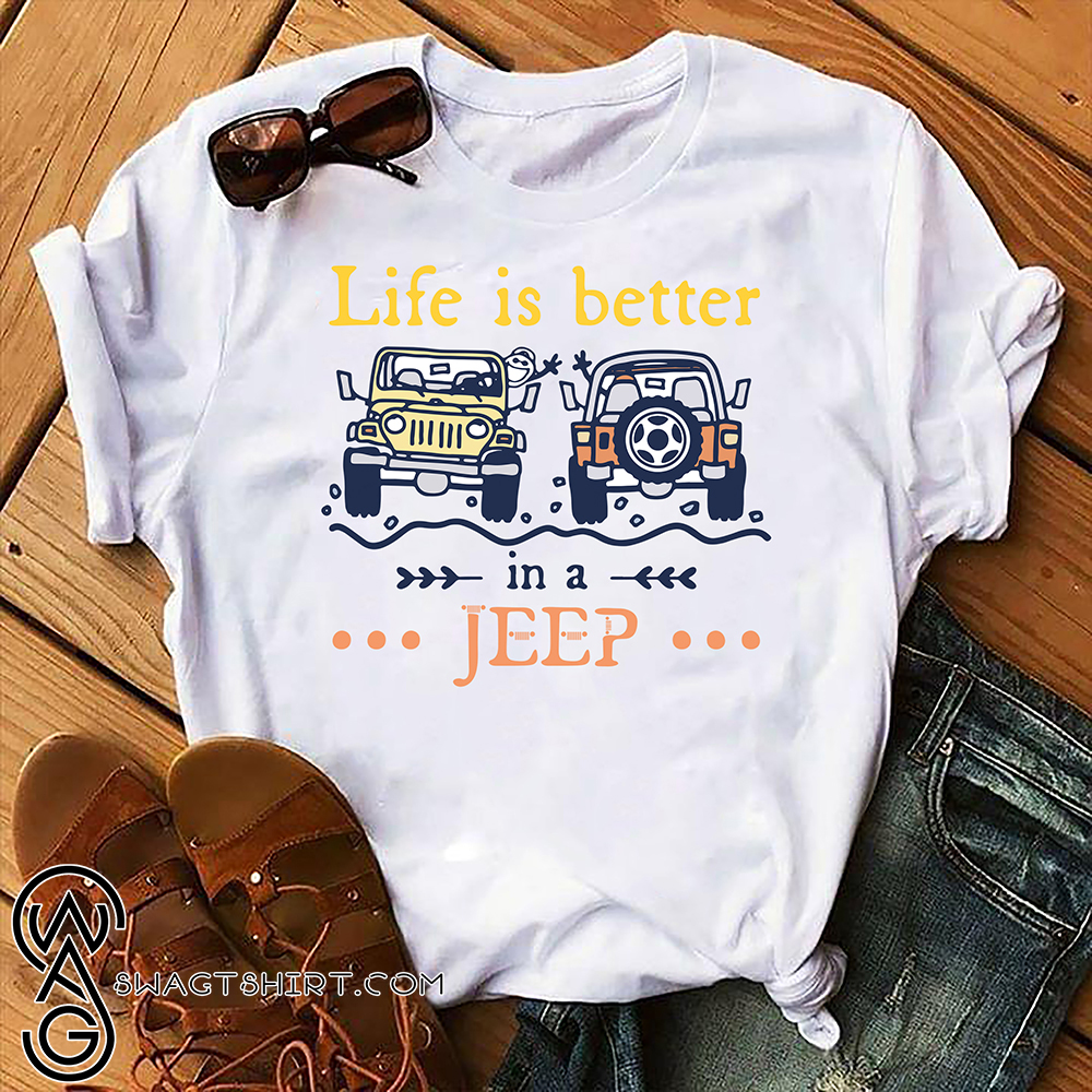 Life is better in jeep shirt