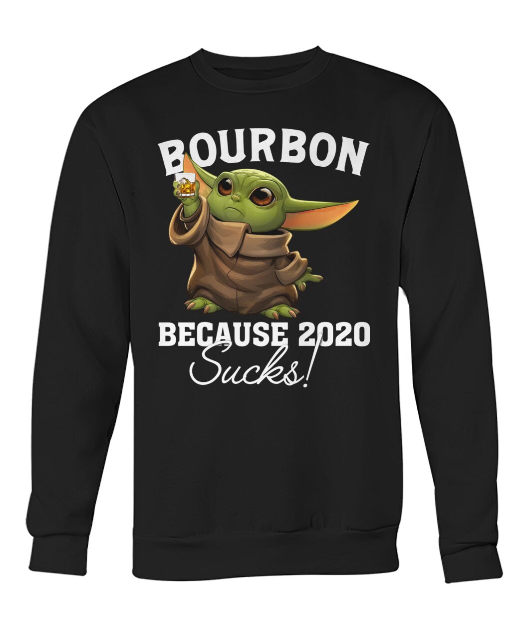 baby yoda bourbon because 2020 sucks sweatshirt