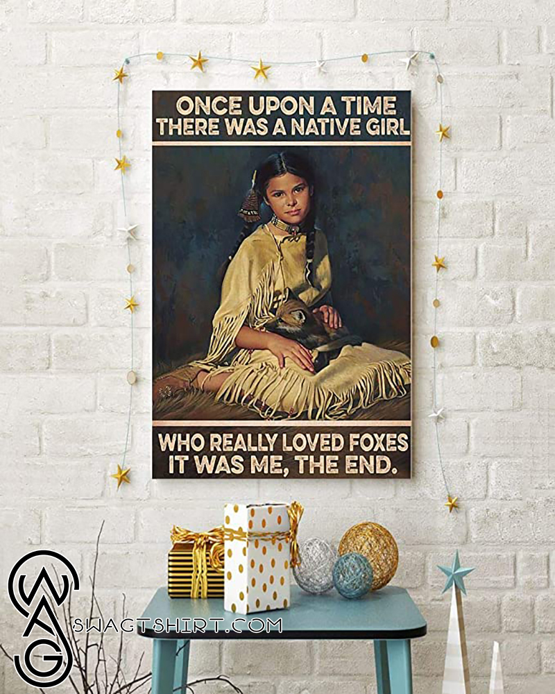 Once upon a time there was a native girl who really loved foxes it was me the end poster
