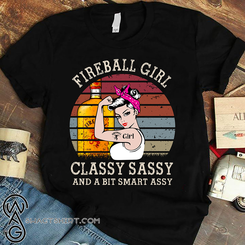 Classy sassy and a bit smart assy fireball girl shirt