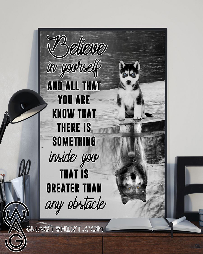 Believe in yourself and all that you are husky dog poster