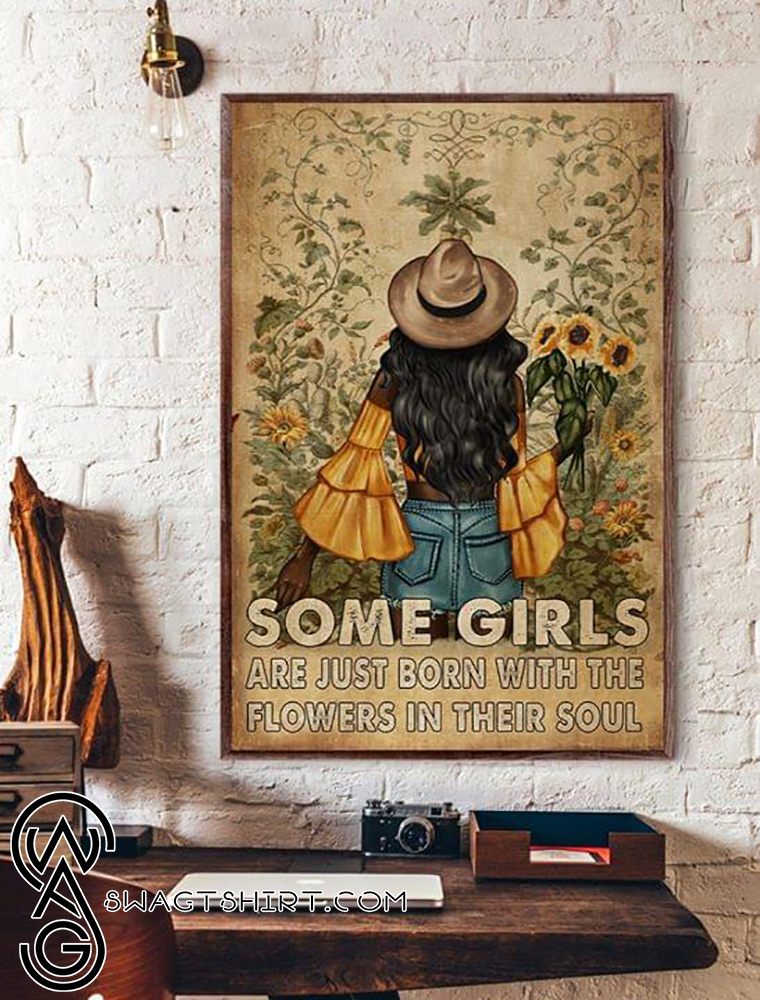 Sunflower some girls are just born with the flowers in their soul poster
