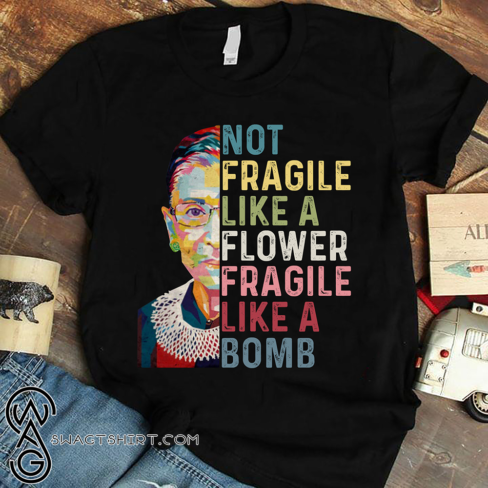 Ruth ginsburg not fragile like a flower but a bomb vintage shirt