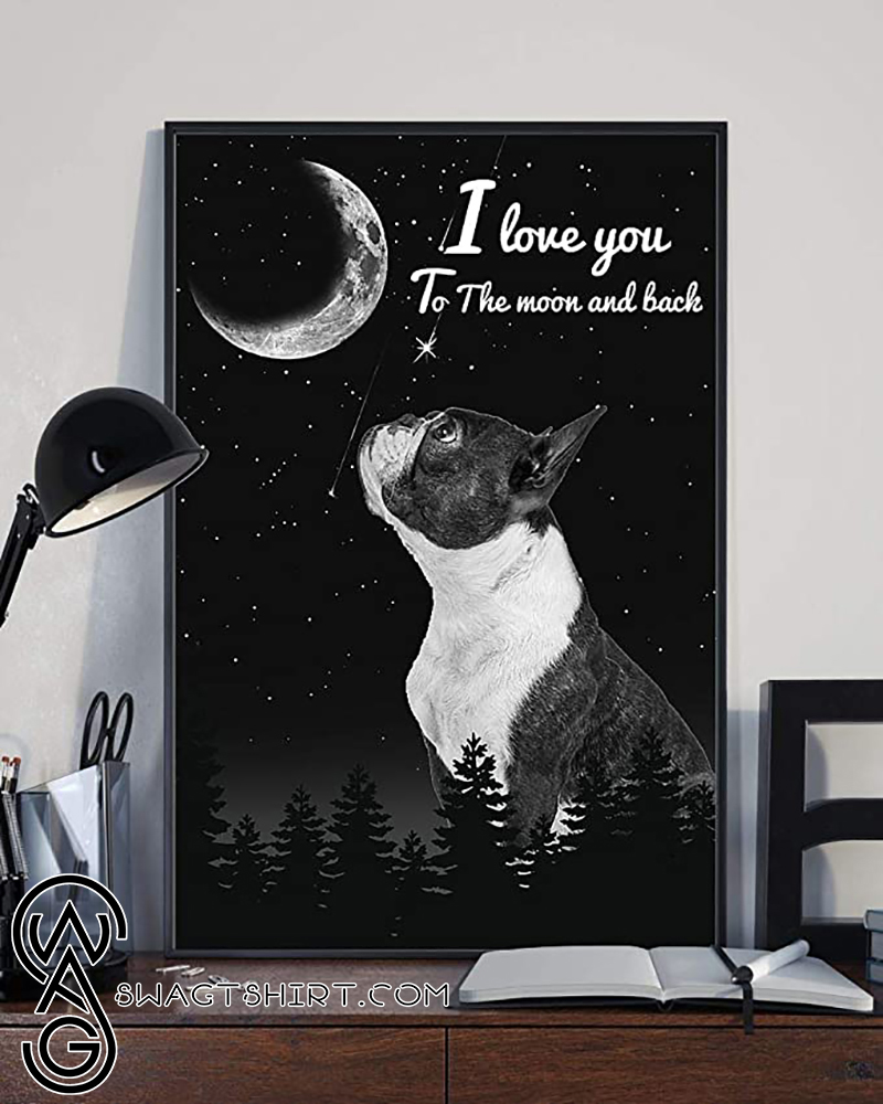 I love you to the moon and back boston terrier poster