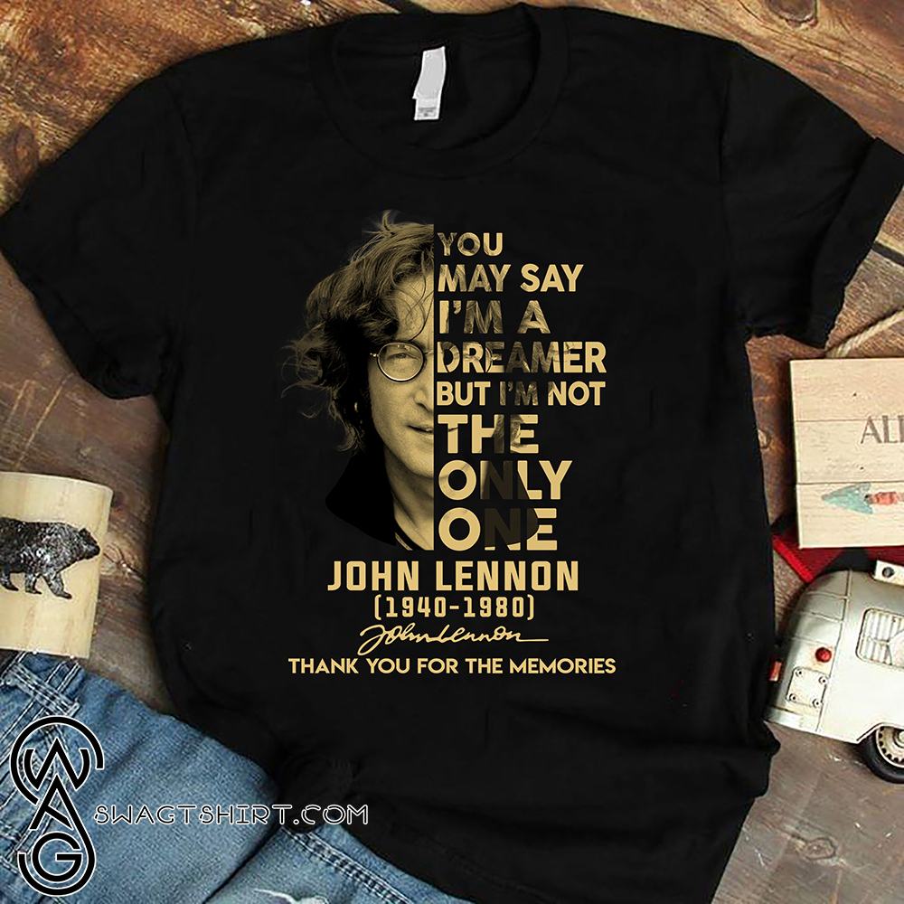 You may say i'm a dreamer john lennon shirt