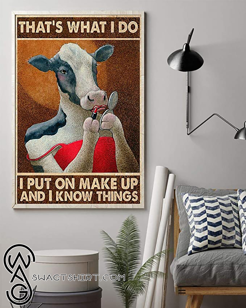 That_s what i do i put on make up and i know things cow poster