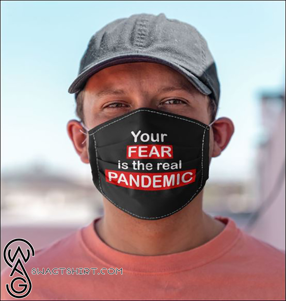 Your fear is the real pandemic anti pollution face mask