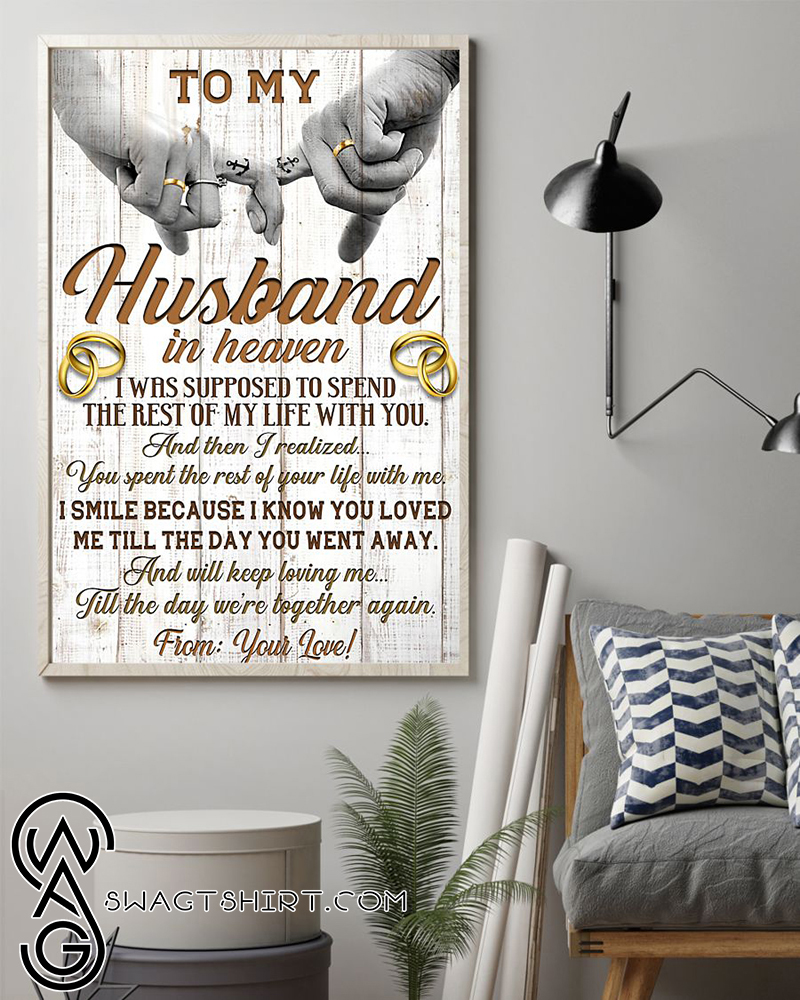 To my husband in heaven i was supposed to spend the rest of my life with you poster