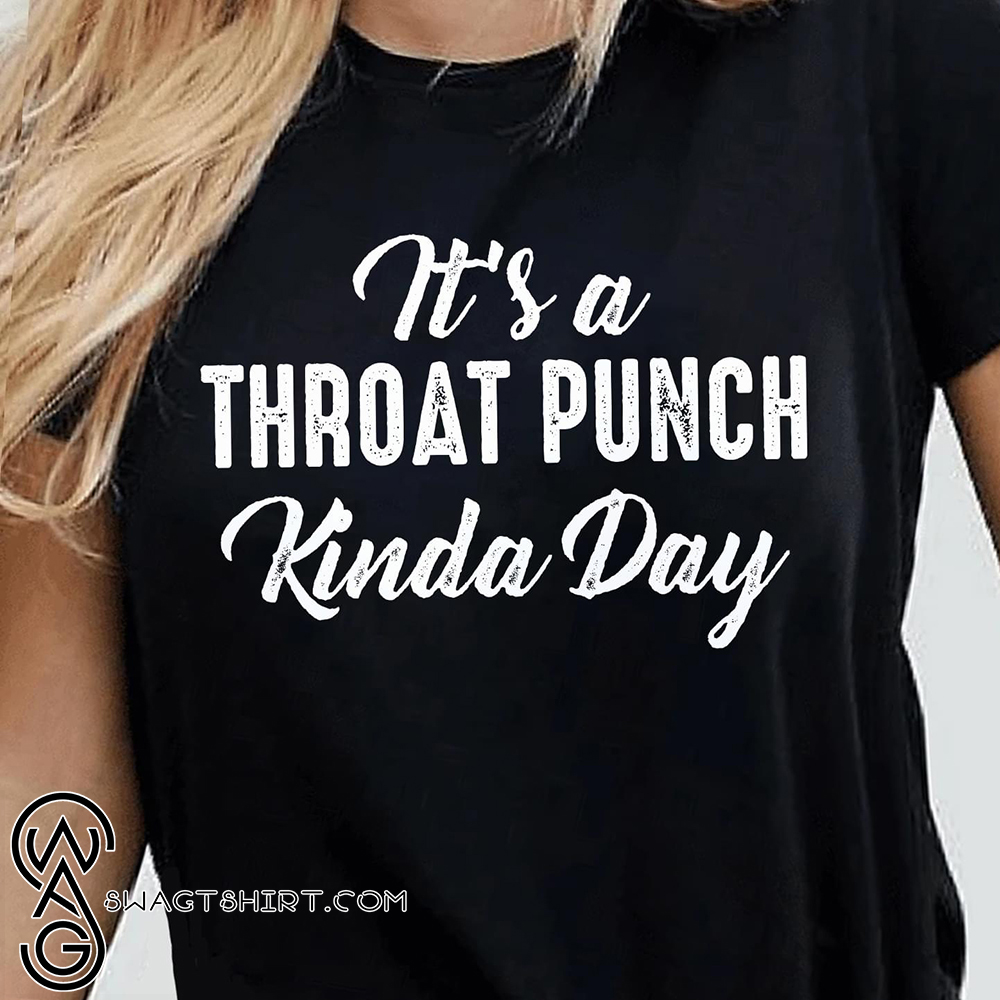 It's a throat punch kinda day shirt