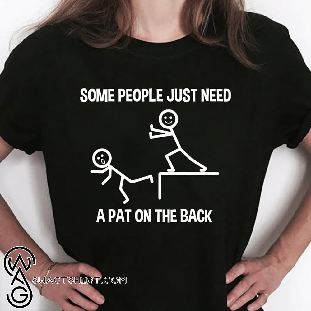 Some people just need a pat on the back shirt