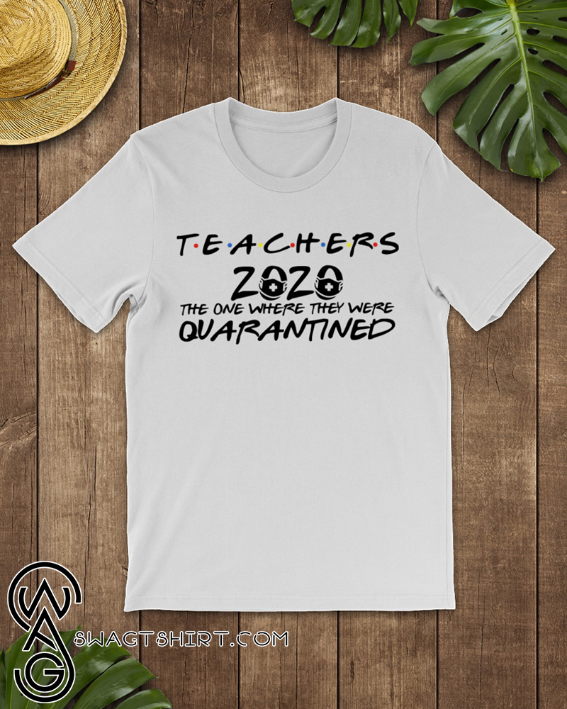 Teacher 2020 the one where they were quarantined friends tv show shirt